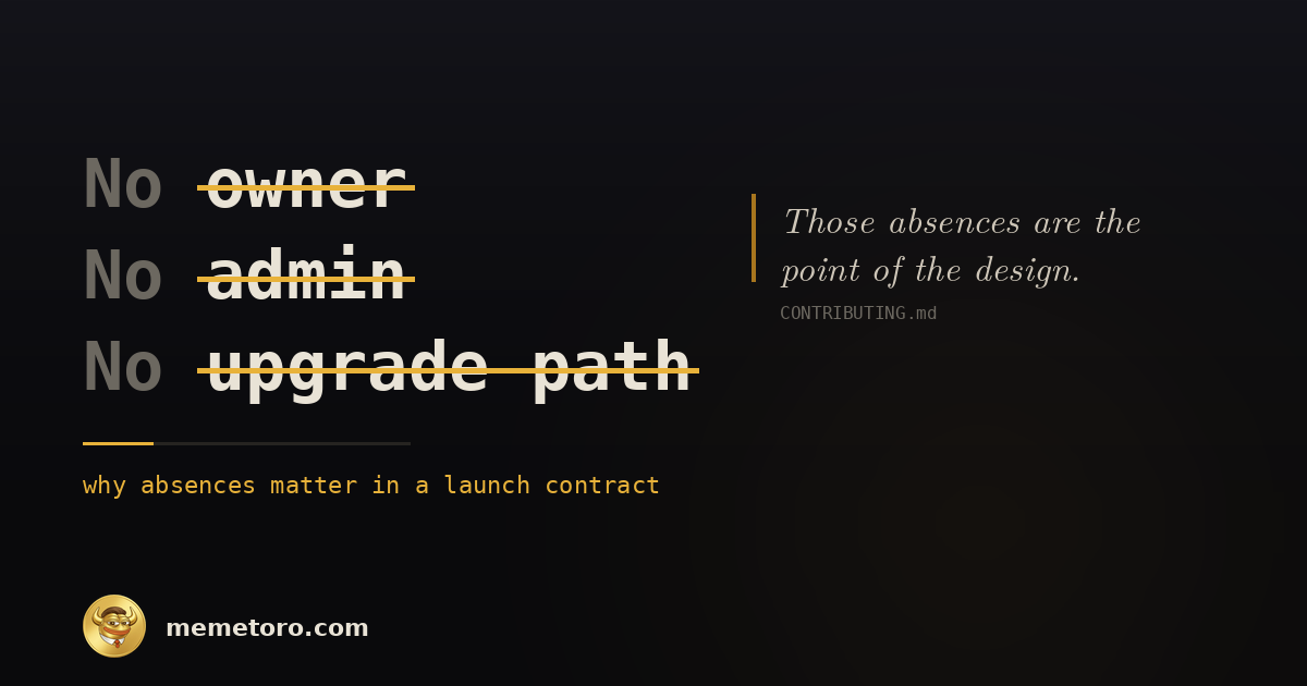 No Owner, No Admin, No Upgrade Path: Why Absences Matter in a Launch Contract